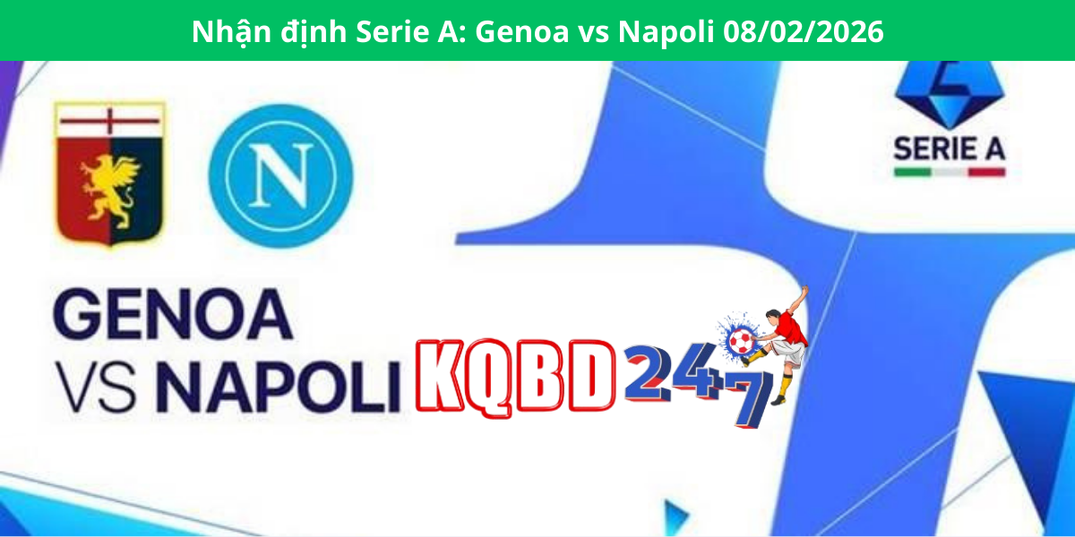 Nhận định Serie A: Genoa vs Napoli 08/02/2026