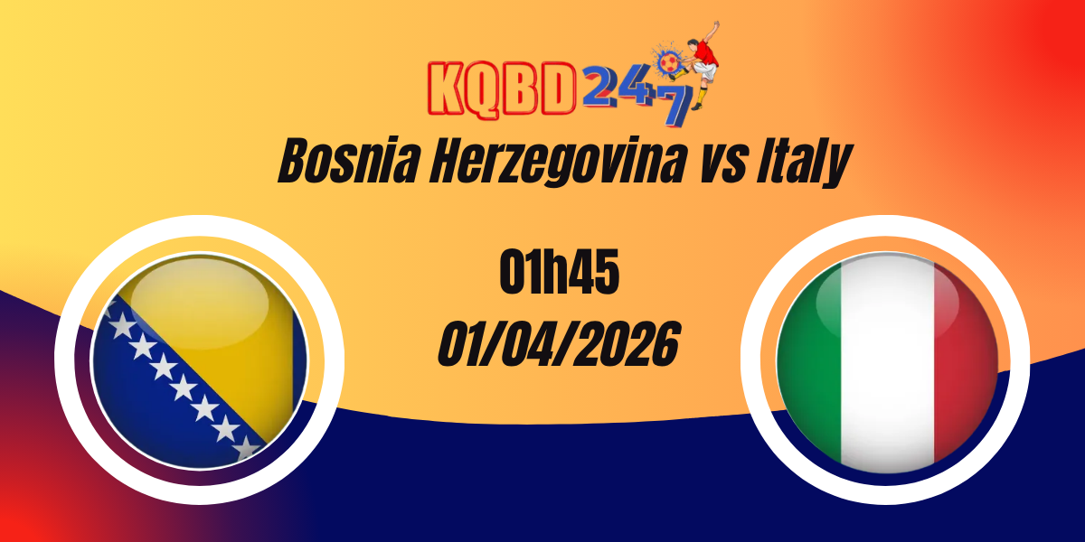 Nhận Định Bosnia Herzegovina vs Italy Playoff World Cup 01/04/2026