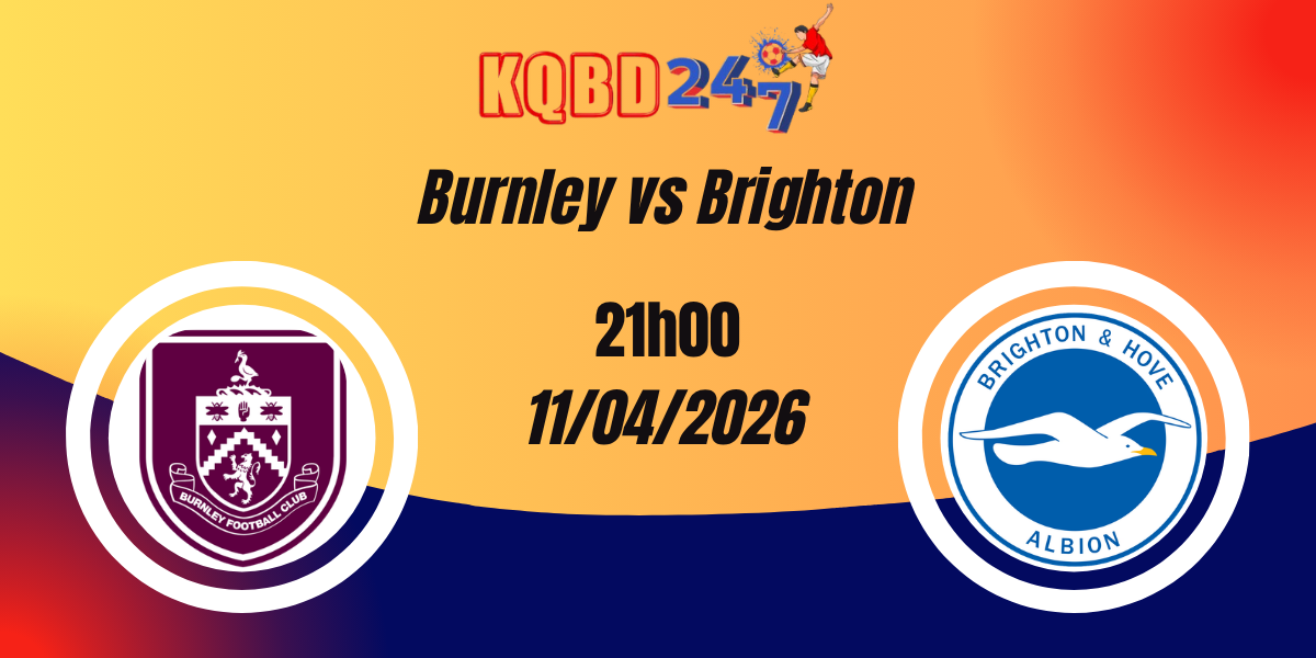 Nhận Định Burnley vs Brighton Premier League 11/04/2026
