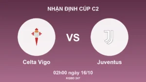 Nhận định Cúp C2 Celta Vigo vs Juventus, 02h00 ngày 16/10