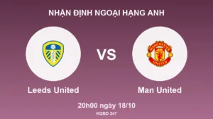 Nhận định Ngoại hạng Anh Leeds United vs Man United, 20h00 ngày 18/10