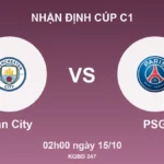 Nhận định Cúp C1 Man City vs PSG, 02h00 ngày 15/10